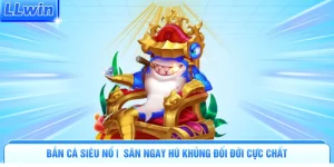 Bắn Cá Siêu Nổ | Săn Ngay Hũ Khủng Đổi Đời Cực Chất
