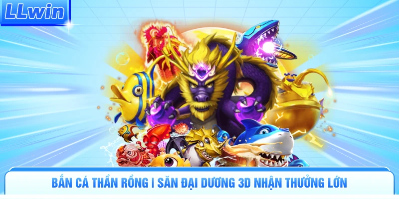 Bắn Cá Thần Rồng | Săn Đại Dương 3D Nhận Thưởng Lớn