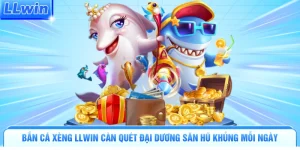 Bắn Cá Xèng LLWIN Càn Quét Đại Dương Săn Hũ Khủng Mỗi Ngày