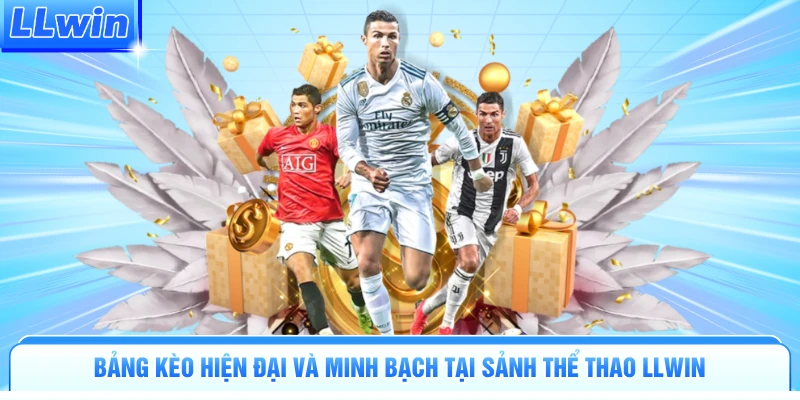 Bảng kèo hiện đại và minh bạch tại sảnh thể thao LLWIN
