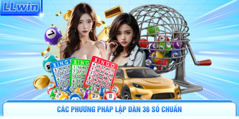 Các phương pháp lập dàn 36 số chuẩn
