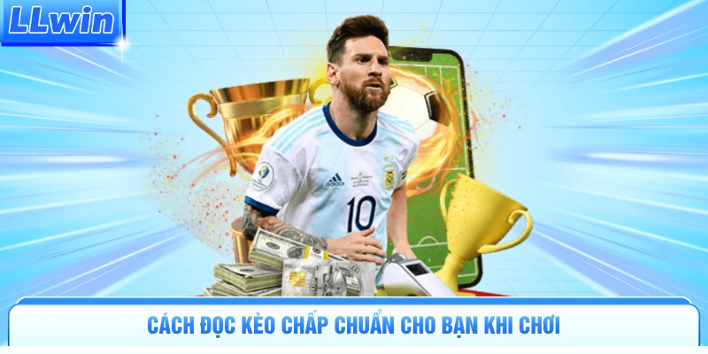 Cách đọc kèo chấp chuẩn cho bạn khi chơi
