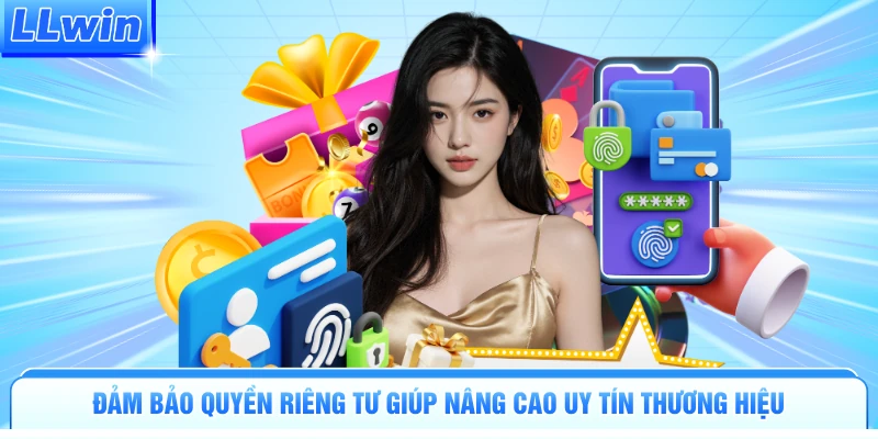 Đảm bảo quyền riêng tư giúp nâng cao uy tín thương hiệu
