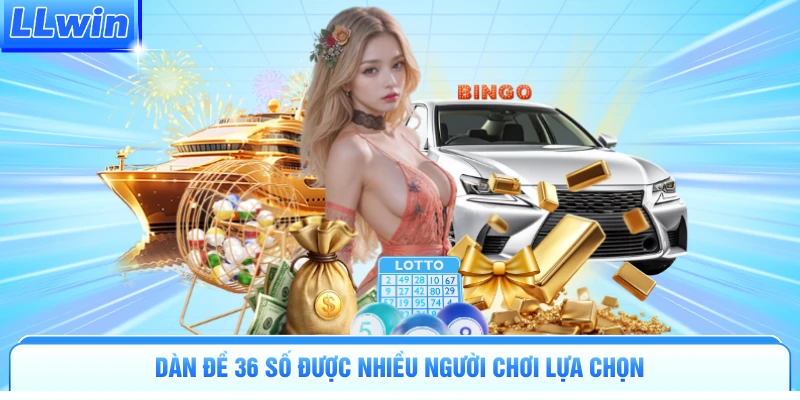 Dàn đề 36 số được nhiều người chơi lựa chọn