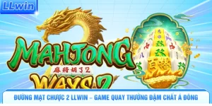 Đường Mạt Chược 2 LLWIN – Game Quay Thưởng Đậm Chất Á Đông
