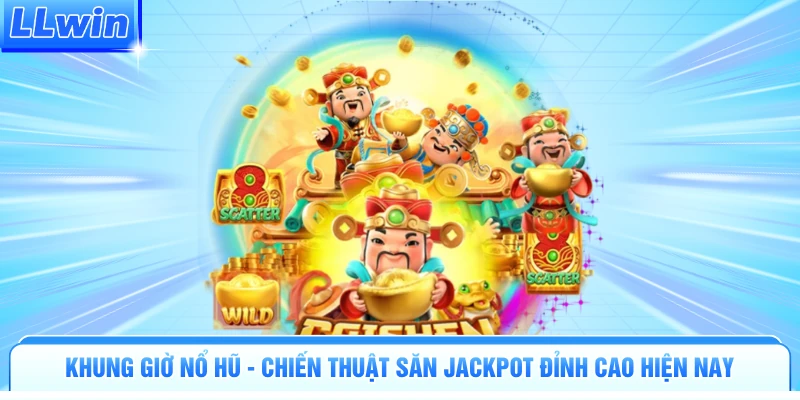 Khung Giờ Nổ Hũ - Chiến Thuật Săn Jackpot Đỉnh Cao Hiện Nay