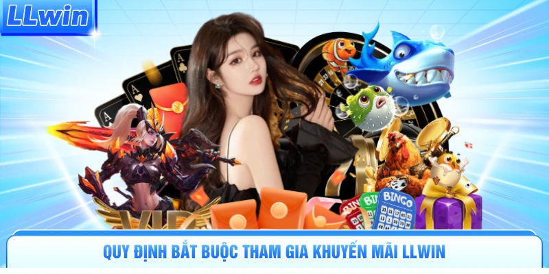 Quy định bắt buộc tham gia khuyến mãi LLWIN
