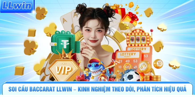 Soi Cầu Baccarat LLWIN – Kinh Nghiệm Theo Dõi, Phân Tích Hiệu Quả