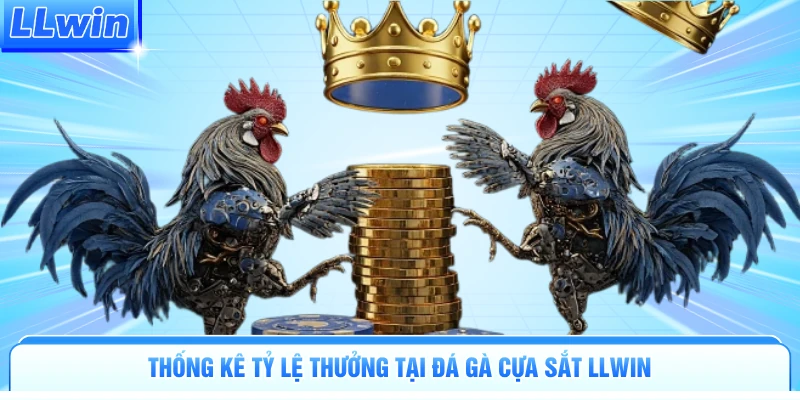 Thống kê tỷ lệ thưởng tại đá gà cựa sắt LLWIN