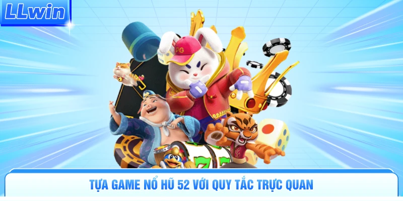Tựa game nổ hũ 52 với quy tắc trực quan