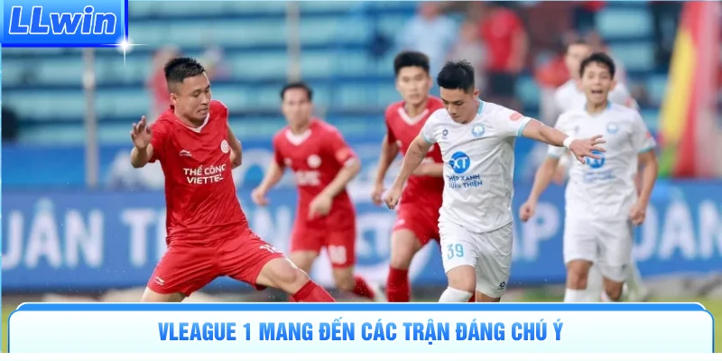 VLeague 1 mang đến các trận đáng chú ý 