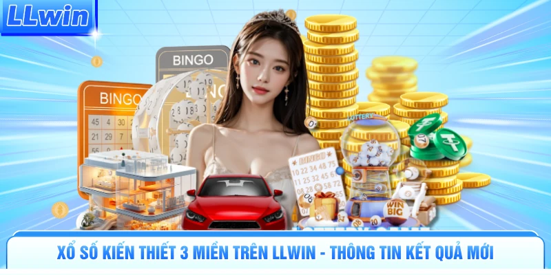 Xổ Số Kiến Thiết 3 Miền Trên LLWIN - Thông Tin Kết Quả Mới